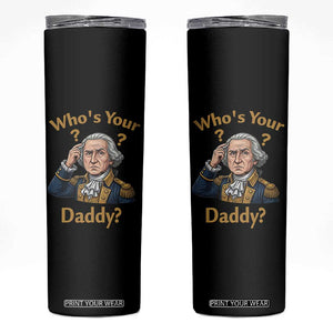 Funny Patriotic George Washington Skinny Tumbler Who Is Your Daddy TS12 Black Print Your Wear