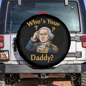 Funny Patriotic George Washington Spare Tire Cover Who Is Your Daddy TS12 No hole Black Print Your Wear