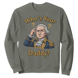 Funny Patriotic George Washington Sweatshirt Who Is Your Daddy TS12 Military Green Print Your Wear