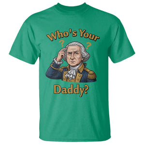 Funny Patriotic George Washington T Shirt Who Is Your Daddy TS12 Irish Green Print Your Wear