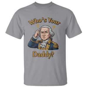 Funny Patriotic George Washington T Shirt Who Is Your Daddy TS12 Sport Gray Print Your Wear