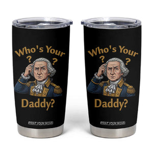 Funny Patriotic George Washington Tumbler Cup Who Is Your Daddy TS12 Black Print Your Wear