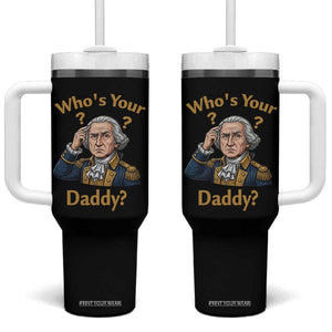 Funny Patriotic George Washington Tumbler With Handle Who Is Your Daddy TS12 One Size: 40 oz Black Print Your Wear