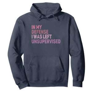 Funny Sarcastic Quote Hoodie In My Defense I Was Left Unsupervised TS12 Navy Print Your Wear