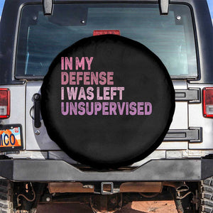 Funny Sarcastic Quote Spare Tire Cover In My Defense I Was Left Unsupervised TS12 No hole Black Print Your Wear