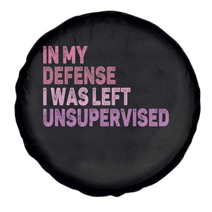 Funny Sarcastic Quote Spare Tire Cover In My Defense I Was Left Unsupervised TS12 Print Your Wear