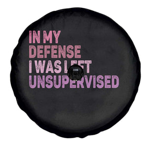 Funny Sarcastic Quote Spare Tire Cover In My Defense I Was Left Unsupervised TS12 Print Your Wear