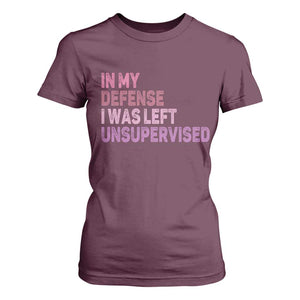 Funny Sarcastic Quote T Shirt For Women In My Defense I Was Left Unsupervised TS12 Maroon Print Your Wear