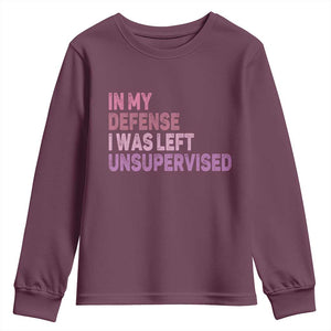 Funny Sarcastic Quote Youth Sweatshirt In My Defense I Was Left Unsupervised TS12 Maroon Print Your Wear