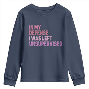 Funny Sarcastic Quote Youth Sweatshirt In My Defense I Was Left Unsupervised TS12 Navy Print Your Wear