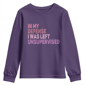 Funny Sarcastic Quote Youth Sweatshirt In My Defense I Was Left Unsupervised TS12 Purple Print Your Wear