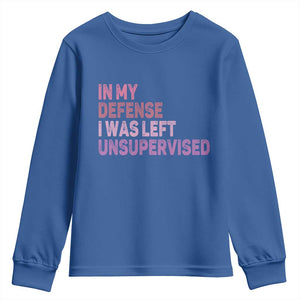 Funny Sarcastic Quote Youth Sweatshirt In My Defense I Was Left Unsupervised TS12 Royal Blue Print Your Wear