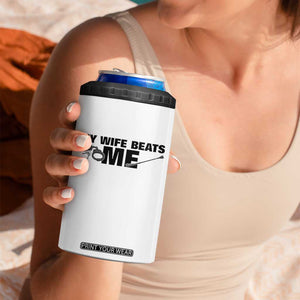 Funny Sarcastic Husband 4 in 1 Can Cooler Tumbler My Wife Beats Me TS12 Print Your Wear