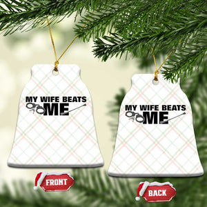 Funny Sarcastic Husband Ceramic Ornament My Wife Beats Me TS12 Print Your Wear