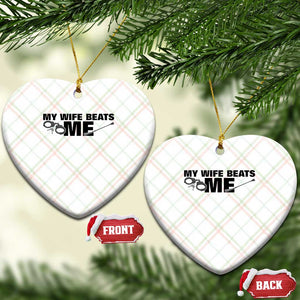 Funny Sarcastic Husband Ceramic Ornament My Wife Beats Me TS12 Print Your Wear