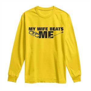 Funny Sarcastic Husband Long Sleeve Shirt My Wife Beats Me TS12 Daisy Print Your Wear