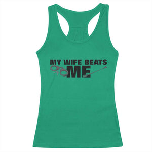 Funny Sarcastic Husband Racerback Tank Top My Wife Beats Me TS12 Irish Green Print Your Wear
