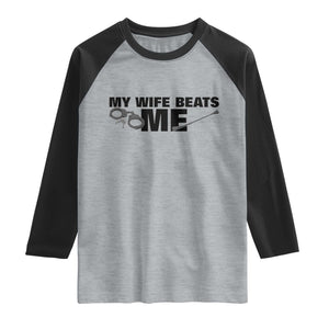 Funny Sarcastic Husband Raglan Shirt My Wife Beats Me TS12 Heather Gray Black Print Your Wear