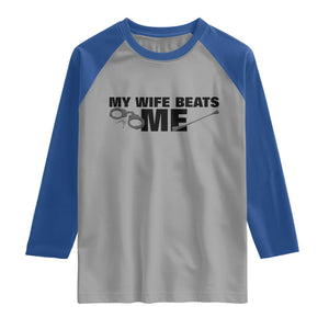 Funny Sarcastic Husband Raglan Shirt My Wife Beats Me TS12 Sport Gray Royal Print Your Wear
