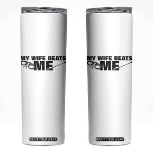 Funny Sarcastic Husband Skinny Tumbler My Wife Beats Me TS12 White Print Your Wear