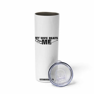 Funny Sarcastic Husband Skinny Tumbler My Wife Beats Me TS12 Print Your Wear