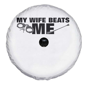Funny Sarcastic Husband Spare Tire Cover My Wife Beats Me TS12 Print Your Wear