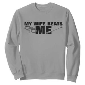 Funny Sarcastic Husband Sweatshirt My Wife Beats Me TS12 Sport Gray Print Your Wear