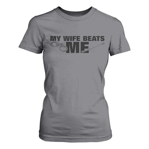 Funny Sarcastic Husband T Shirt For Women My Wife Beats Me TS12 Charcoal Print Your Wear