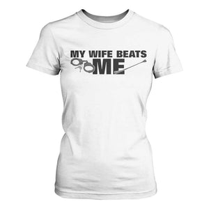 Funny Sarcastic Husband T Shirt For Women My Wife Beats Me TS12 White Print Your Wear