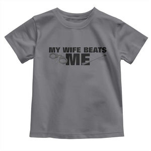 Funny Sarcastic Husband Toddler T Shirt My Wife Beats Me TS12 Charcoal Print Your Wear