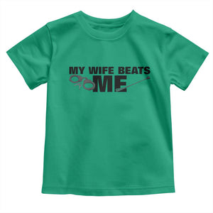 Funny Sarcastic Husband Toddler T Shirt My Wife Beats Me TS12 Irish Green Print Your Wear