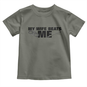 Funny Sarcastic Husband Toddler T Shirt My Wife Beats Me TS12 Military Green Print Your Wear