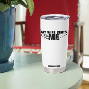 Funny Sarcastic Husband Tumbler Cup My Wife Beats Me TS12 Print Your Wear