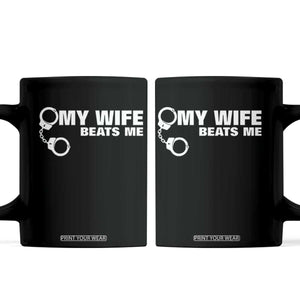 Funny Marriage Joke My Wife Beats Me Coffee Mug Husband Gag Gift TS12 Black Print Your Wear