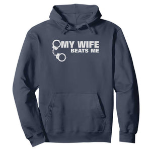 Funny Marriage Joke My Wife Beats Me Hoodie Husband Gag Gift TS12 Navy Print Your Wear