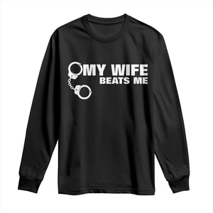 Funny Marriage Joke My Wife Beats Me Long Sleeve Shirt Husband Gag Gift TS12 Black Print Your Wear