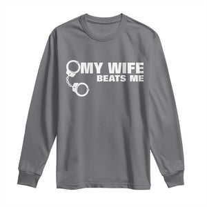 Funny Marriage Joke My Wife Beats Me Long Sleeve Shirt Husband Gag Gift TS12 Charcoal Print Your Wear