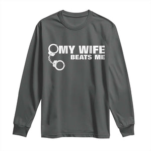 Funny Marriage Joke My Wife Beats Me Long Sleeve Shirt Husband Gag Gift TS12 Dark Heather Print Your Wear