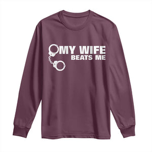 Funny Marriage Joke My Wife Beats Me Long Sleeve Shirt Husband Gag Gift TS12 Maroon Print Your Wear
