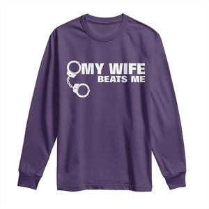 Funny Marriage Joke My Wife Beats Me Long Sleeve Shirt Husband Gag Gift TS12 Purple Print Your Wear