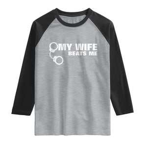 Funny Marriage Joke My Wife Beats Me Raglan Shirt Husband Gag Gift TS12 Heather Gray Black Print Your Wear