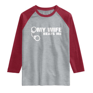 Funny Marriage Joke My Wife Beats Me Raglan Shirt Husband Gag Gift TS12 Heather Gray Heather Red Print Your Wear
