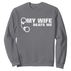 Funny Marriage Joke My Wife Beats Me Sweatshirt Husband Gag Gift TS12 Charcoal Print Your Wear