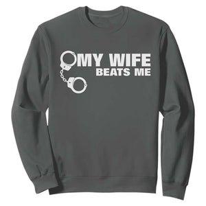 Funny Marriage Joke My Wife Beats Me Sweatshirt Husband Gag Gift TS12 Dark Heather Print Your Wear