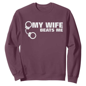 Funny Marriage Joke My Wife Beats Me Sweatshirt Husband Gag Gift TS12 Maroon Print Your Wear
