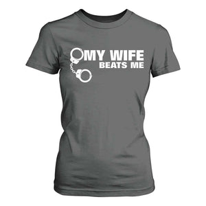 Funny Marriage Joke My Wife Beats Me T Shirt For Women Husband Gag Gift TS12 Dark Heather Print Your Wear