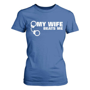Funny Marriage Joke My Wife Beats Me T Shirt For Women Husband Gag Gift TS12 Royal Blue Print Your Wear