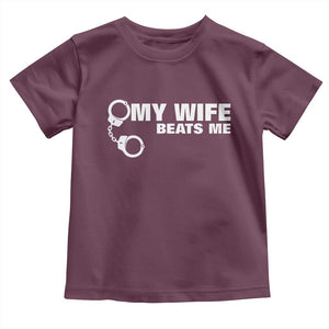 Funny Marriage Joke My Wife Beats Me Toddler T Shirt Husband Gag Gift TS12 Maroon Print Your Wear