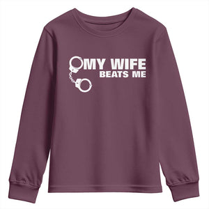 Funny Marriage Joke My Wife Beats Me Youth Sweatshirt Husband Gag Gift TS12 Maroon Print Your Wear