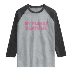Funny Engagement Gift Raglan Shirt My Fiancee Beats Me TS12 Heather Gray Heather Charcoal Print Your Wear